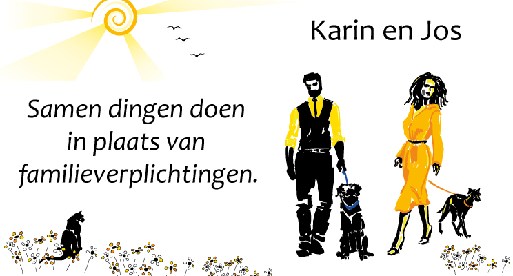 Een eigen leven, in plaats van alleen verplichtingen Karin en Jos. Samen dingen doen in plaats van familieverplichtingen.
