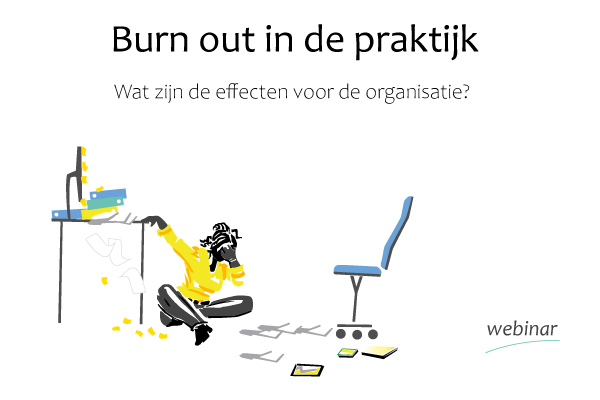 Burn out in de praktijk Webinar. Wat zijn de gevolgen ivoor de organisatie